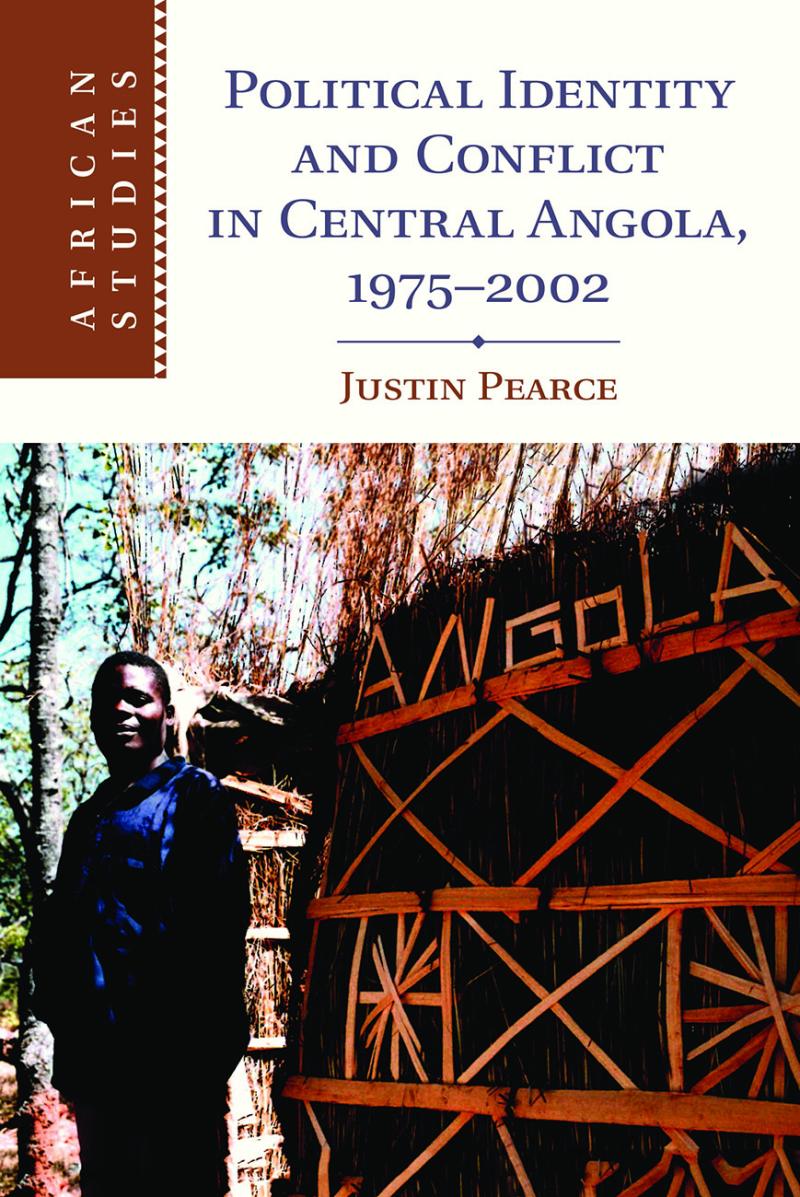 Political Identity and Conflict in Central Angola, 1975–2002 by Justin Pearce